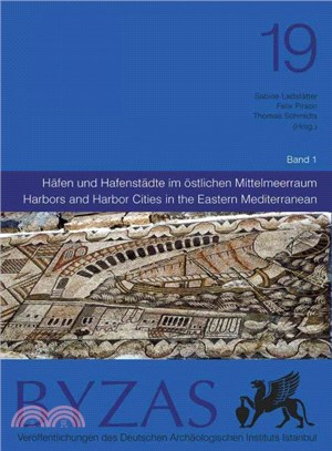 Byzas 19 - Harbors and Harbor Cities in the Eastern Mediterranean from Antiquity to the Byzantine Period ― Recent Discoveries and Current Approaches