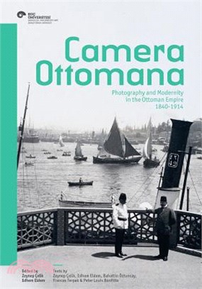 camera ottomana: photography and modernity in the ottoman empire 1840-1914