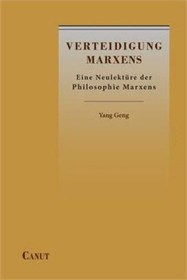 Verteidigung Marxens: Eine Neulektüre der Philosophie Marxens