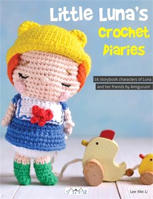 Little Luna's Crochet Diaries: 16 Storybook Characters of Luna and Her Friends by Amigurumei