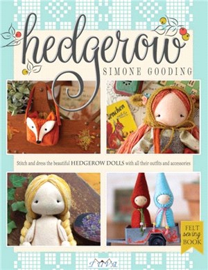 Hedgerow：Stitch and Dress the Beautiful Hedgerow Dolls With All Their Outfits and Accessories