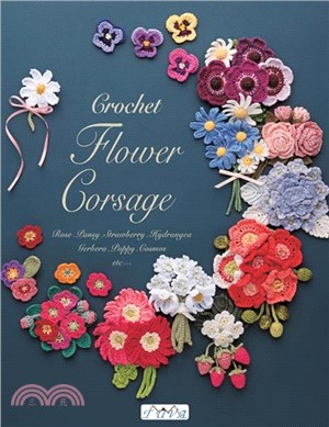 Crochet Flower Corsage：Beautiful Seasonal Corsages in Crochet