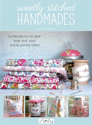Sweetly Stitched Handmades ― 18 Projects to Sew for You and Your Loved Ones
