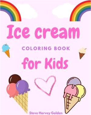 Ice cream coloring book for Kids: Desserts Coloring Book for Preschoolers Cute Ice Cream Coloring Book for Kids