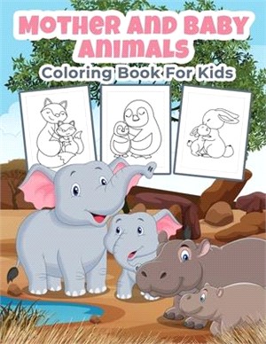 Mother and Baby Animals Coloring Book for Kids: Great Mother and Baby Animals Activity Book for Boys, Girls and Kids