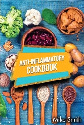 Anti-Inflammatory Cookbook: Healthy, Easy And Tasty Anti-Inflammatory Recipes That Will Make You Feel Better Than Ever. How To Reduce Inflammation