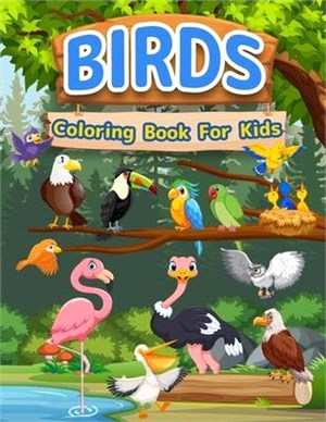Birds Coloring Book For Kids: Amazing Birds Book For Kids, Girls And Boys. Bird Activity Book For Children And Toddlers Who Love Animals And Color C
