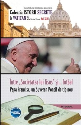 Între "Societatea lui Iisus" &#537;i... fotbal: Papa Francisc, un Suveran Pontif de tip nou