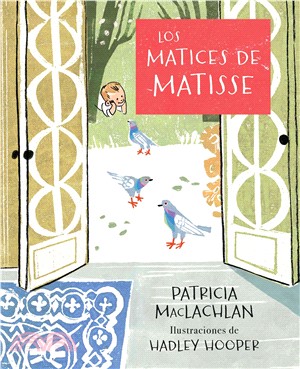 Los matices de Matisse / The Iridescence of Birds: A Book About Henri Matisse