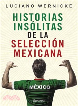 Historias Ins鏊itas De La Selecci鏮 Mexicana / Unusual Stories About the Mexico National Football Team