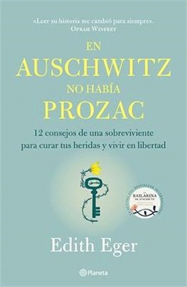 En Auschwitz No Había Prozac: 12 Consejos de Una Superviviente Para Curar Tus Heridas Y Vivir En Libertadad