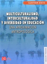 Multiculturalismo, interculturalidad y diversidad en educacion / Multiculturalism, Interculturalism and Diversity in Education—Una aproximacion antropologica / An Anthropological Approach