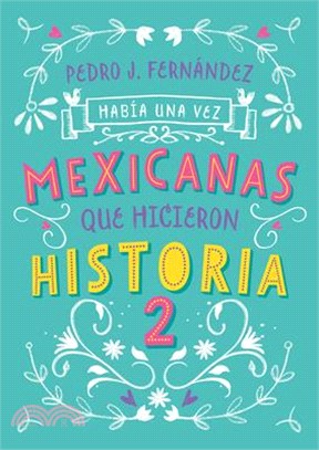 Había Una Vez... Mexicanas Que Hicieron Historia 2 / Once Upon a Time... Mexican Women Who Made History 2