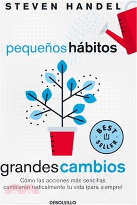 Pequeños Hábitos, Grandes Cambios: Cómo Las Acciones Más Sencillas Cambiarán Rad Icalmente Tu Vida ¡Para Siempre! / Small Habits, Big Changes