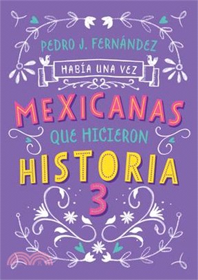 Mexicanas Que Hicieron Historia 3 / Once Upon a Time... Mexican Women Who Made H Istory 3