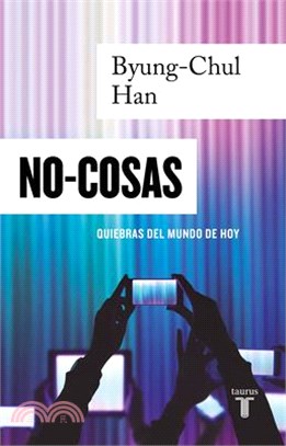 No Cosas. Quiebras del Mundo de Hoy / Non-Things: Upheaval in the Lifeworld