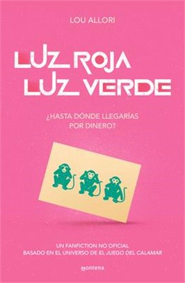 Luz Roja, Luz Verde. El Juego del Calamar. Una Novela No Oficial: Estás Dispuest O a Todo Para Ganar? / Red Light, Green Light. the Squid Game. an Uno