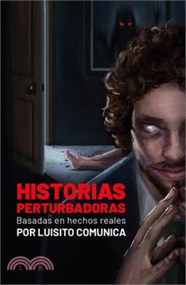 Historias Perturbadoras. Basadas En Hechos Reales/ Disturbing Stories. Based on True Events