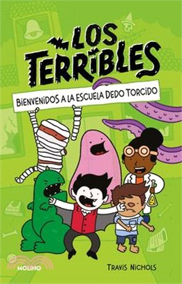 Bienvenidos a la Escuela del Dedo Torcido / The Terribles #1: Welcome to Stubtoe Elementary