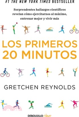 Los Primeros 20 Minutos: Sorprendentes Hallazgos Científicos Revelan Cómo Ejercitarnos Al Máximo, Entrenar Mejor Y Vivir Más / The First 20 Minutes