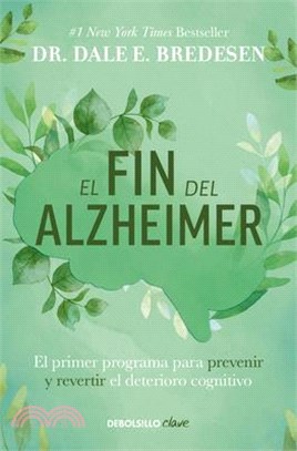 El Fin del Alzheimer: El Primer Programa Para Prevenir Y Revertir El Deterioro Cognitivo / The End of Alzheimer's: The First Program to Prevent and Re