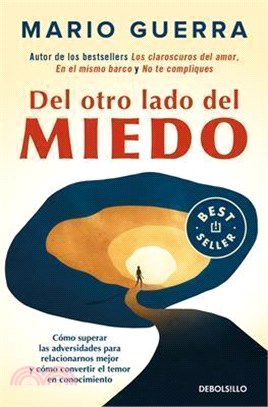 del Otro Lado del Miedo. Cómo Superar Las Adversidades Para Relacionarnos Mejor Y Cómo Convertir El Temor En Conocimiento / On the Other Side of Fear