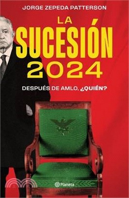 La Sucesión 2024: Después de Amlo, ¿Quién?