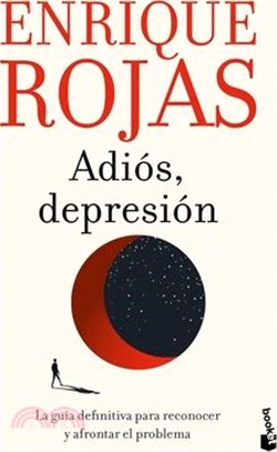 Adiós, Depresión: La Guía Definitiva Para Reconocer Y Afrontar El Problema / Goodbye, Depression