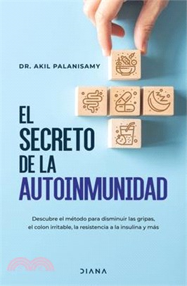 El Secreto de la Autoinmunidad / The Tiger Protocol: An Integrative, 5-Step Program to Treat and Heal Your Autoimmunity