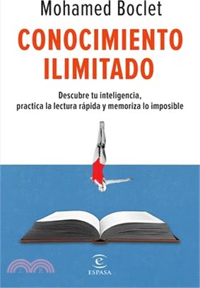 Conocimiento Ilimitado: Potencia Tu Inteligencia, Practica La Lectura Rápida Y Memoriza Lo Imposible