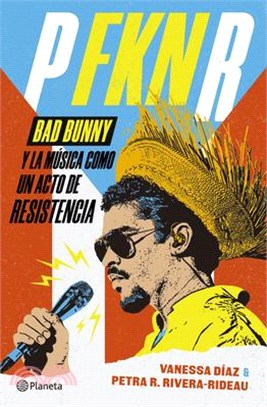 P Fkn R: Bad Bunny Y La Música Como Un Acto de Resistencia / P Fkn R: How Bad Bunny Became the Global Voice of Puerto Rican Resistance