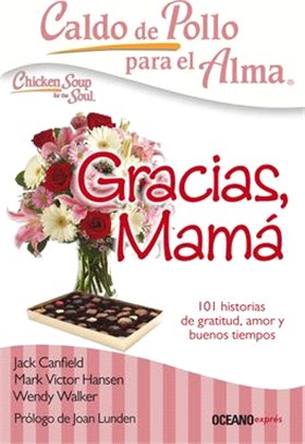 Caldo de Pollo Para El Alma: Gracias, Mamá: 101 Historias de Gratitud, Amor Y Buenos Tiempos