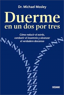 Duerme En Un DOS Por Tres.: Cómo Reducir El Estrés, Combatir El Insomnio Y Alcanzar El Verdadero Descanso