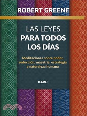 Las Leyes Para Todos Los Días,: Meditaciones Sobre Poder, Seducción, Maestría, Estrategia Y Naturaleza Humana