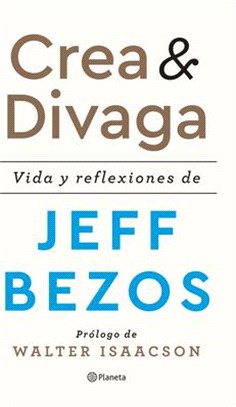 Crea Y Divaga / Invent and Wander: Vida Y Reflexiones de Jeff Bezos / The Collected Writings of Jeff Bezos