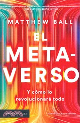 El Metaverso: Y Cómo Lo Revolucionará Todo / The Metaverse: And How It Will Revolutionize Everything (Spanish Edition)