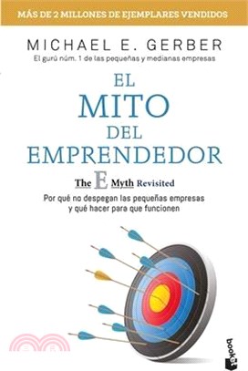 El Mito del Emprendedor / The E-Myth Revisited: Por Qué No Despegan Las Pequeñas Empresas Y Qué Hacer Para Que Funcionen /Why Most Small Businesses Do