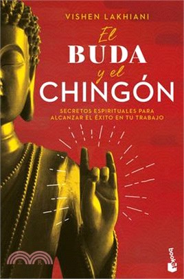 El Buda Y El Chingón: Secretos Espirituales Para Alcanzar El Éxito En Tu Trabajo / The Buddha and the Badass