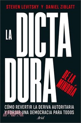 La Dictadura de la Minoría: Cómo Revertir La Deriva Autoritaria Y Forjar Una Democracia Para Todos / Tyranny of the Minority