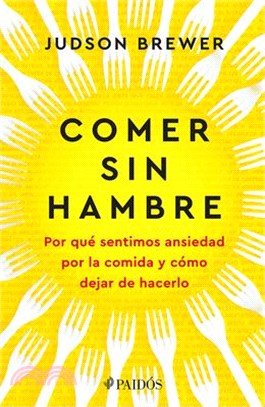 Comer Sin Hambre: Por Qué Sentimos Ansiedad Por La Comida Y Cómo Dejar de Hacerlo / The Hunger Habit