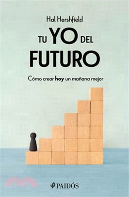 Tu Yo del Futuro: Cómo Crear Hoy Un Mañana Mejor / Your Future Self