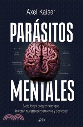 Parásitos Mentales: Siete Ideas Progresistas Que Infectan Nuestro Pensamiento Y Sociedad / Mental Parasites