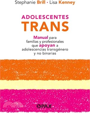 Adolescentes Trans: Manual Para Familias Y Profesionales Que Apoyan a Adolescencias Transgénero Y No Binarias
