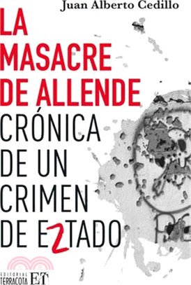 La Masacre de Allende: Crónica de Un Crimen de Estado