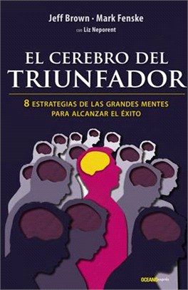 El Cerebro del Triunfador: 8 Estrategias de Las Grandes Mentes Para Alcanzar El Éxito