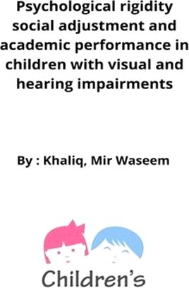 Psychological rigidity social adjustment and academic performance in children with visual and hearing impairments