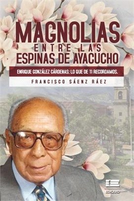 Magnolias entre las espinas de Ayacucho: ENRIQUE GONZÁLEZ CÁRDENAS. Lo que de ti recordamos