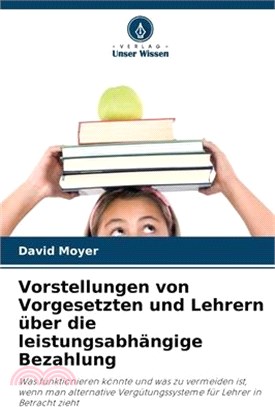Vorstellungen von Vorgesetzten und Lehrern über die leistungsabhängige Bezahlung