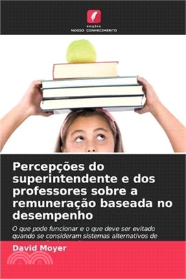 Percepções do superintendente e dos professores sobre a remuneração baseada no desempenho