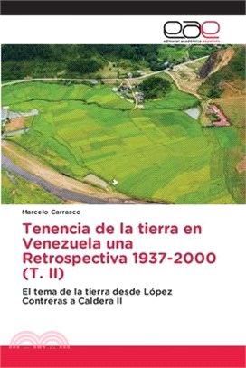 Tenencia de la tierra en Venezuela una Retrospectiva 1937-2000 (T. II)